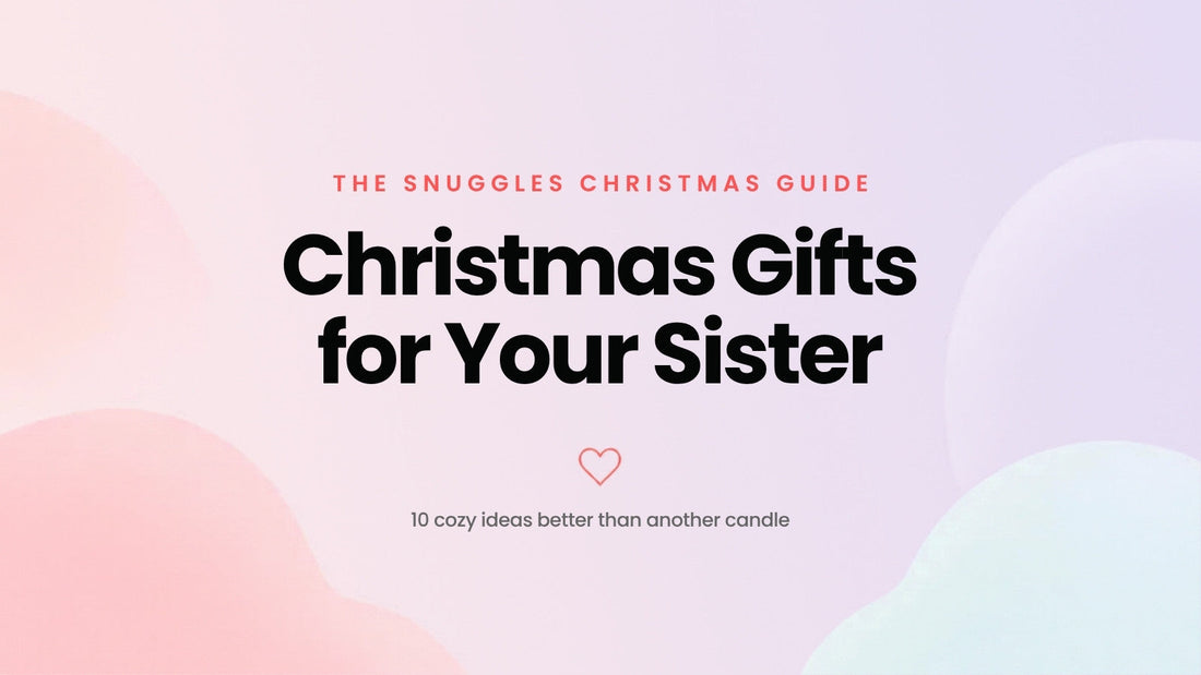 Christmas Gifts for Your Sister – The Snuggles Journal